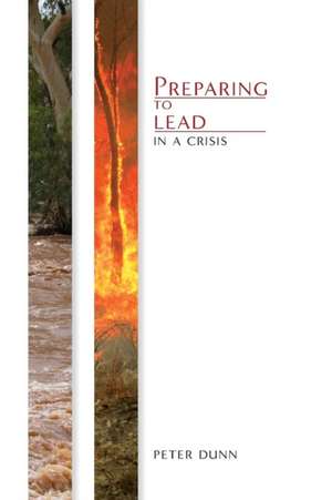 Preparing to Lead in a Crisis de Peter Dunn