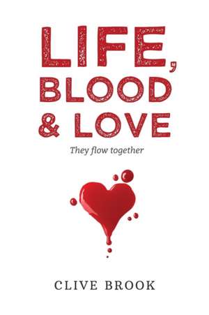 Life, Blood and Love: They flow together de Clive Brook