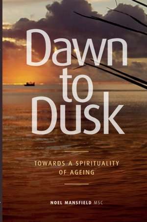 Dawn to Dusk de Noel Mansfield Msc