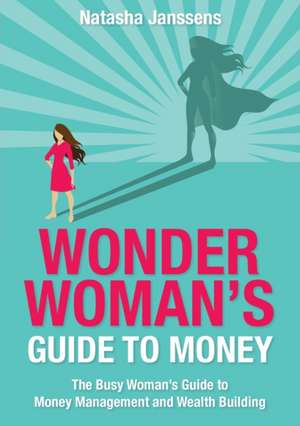 Wonder Woman's Guide to Money de Natasha Janssens