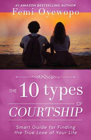 The Ten Types of Courtship de Femi Emmanuel Oyewopo