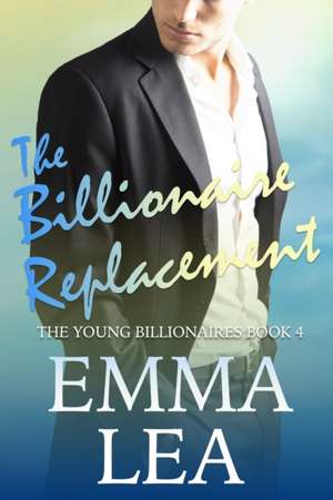 The Billionaire Replacement de Emma Lea