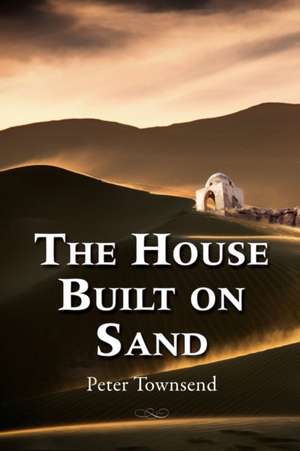 The House Built on Sand de Townsend Peter