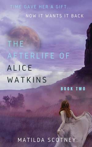 THE AFTERLIFE OF ALICE WATKINS de Matilda Scotney