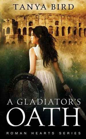 A Gladiator's Oath de Tanya Bird