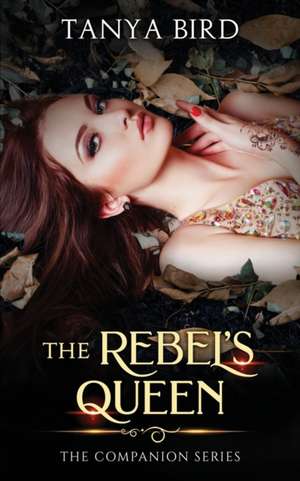 The Rebel's Queen de Tanya Bird