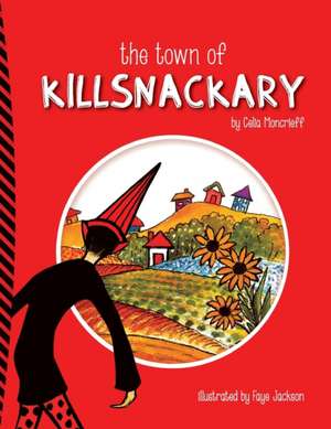 The Town of Killsnackary de Celia Moncrieff