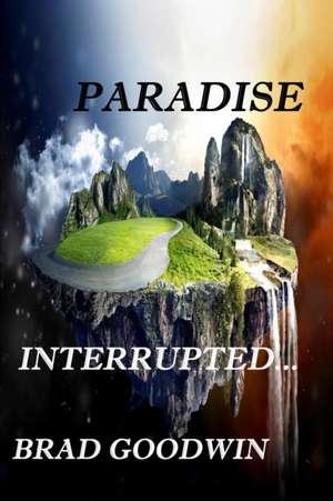 PARADISE INTERRUPTED de Brad Goodwin