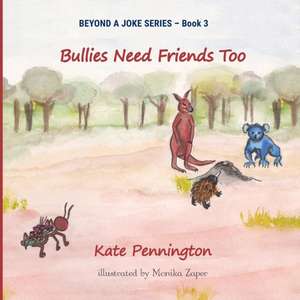 Bullies Need Friends Too de Kate Pennington