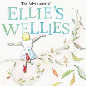 The adventures of Ellie's wellies de Teniele B Arnold