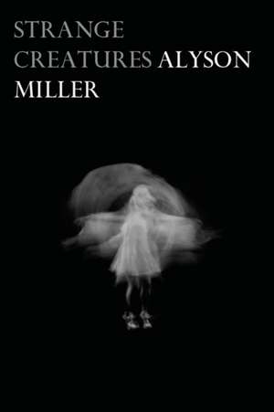 Strange Creatures de Alyson Miller