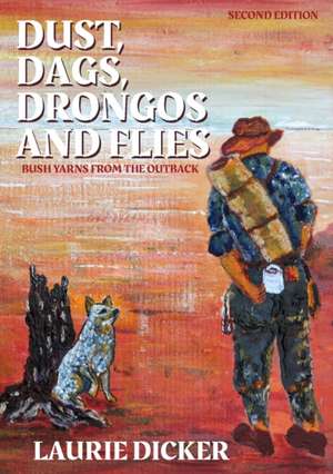 Dust, Dags, Drongos and Flies de Laurie Dicker