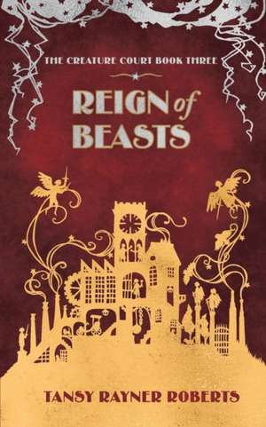 Reign of Beasts de Tansy Rayner Roberts