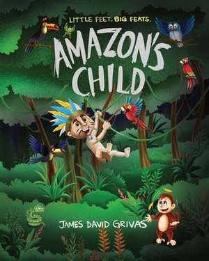 Amazon's Child de James David Grivas