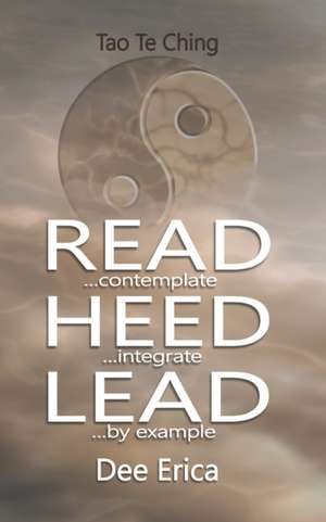 Read...contemplate Heed...integrate Lead...by example de Dee Erica