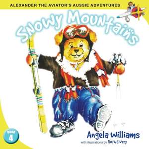 Alexander the Aviator's Adventures: Snowy Mountains de Angela Williams