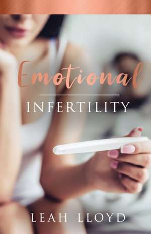 Emotional Infertility de Leah Lloyd