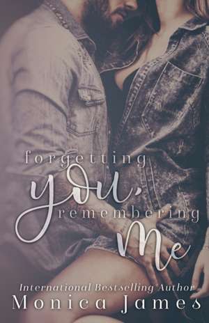 Forgetting You, Remembering Me de Monica James