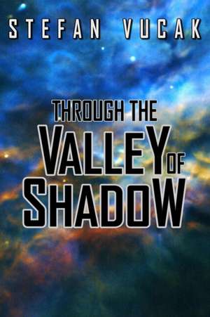 Through the Valley of Shadow de Stefan Vucak