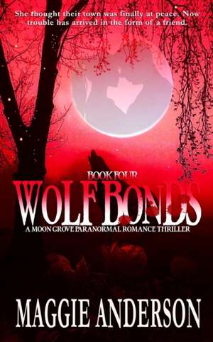 Wolf Bonds: A Moon Grove Paranormal Romance Thriller - Book Four de Maggie Anderson