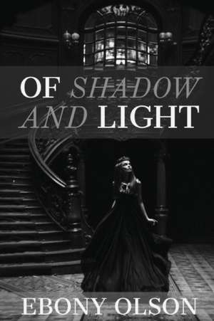 Of Shadow and Light de Ebony Olson