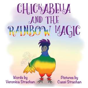 Chickabella and the Rainbow Magic de Veronica Strachan