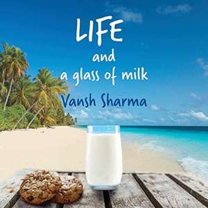 Life and a Glass of Milk de Vansh Sharma