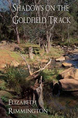 Shadows on the Goldfield Track de Elizabeth Rimmington