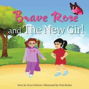 Brave Rose and the New Girl de Taryn Holman