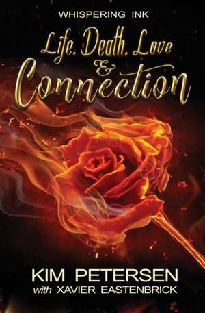 Life. Death. Love & Connection de Kim Petersen