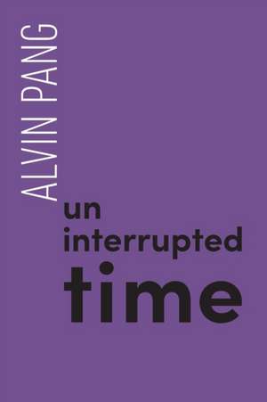 Uninterrupted Time de Alvin Pang