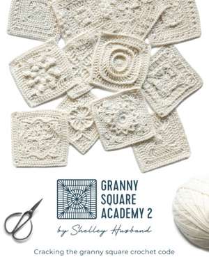 Granny Square Academy 2 de Shelley Husband