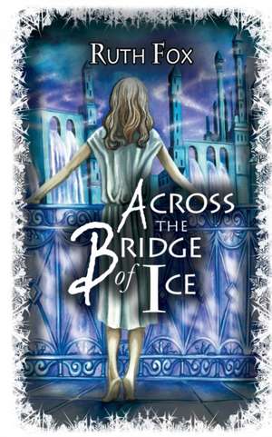 Across the Bridge of Ice de Ruth Fox