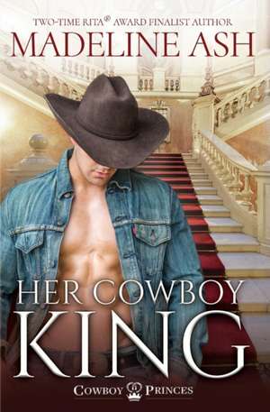 Her Cowboy King de Madeline Ash