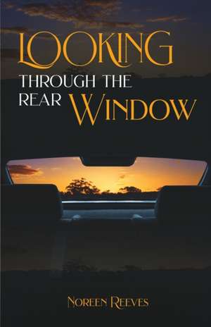 Looking Through the Rear Window de Noreen Reeves