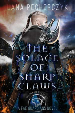 The Solace of Sharp Claws de Lana Pecherczyk