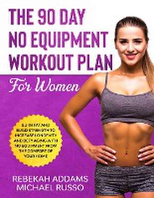 The 90 Day No Equipment Workout Plan For Women de G. M Zollo