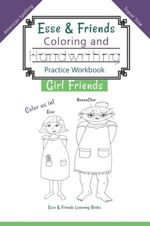 Esse & Friends Coloring and Handwriting Practice Workbook Girl Friends de Esse & Friends Learning Books