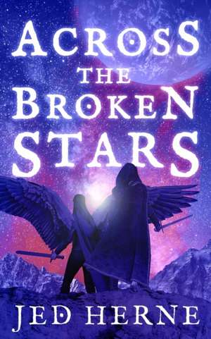 Across the Broken Stars de Jed Herne