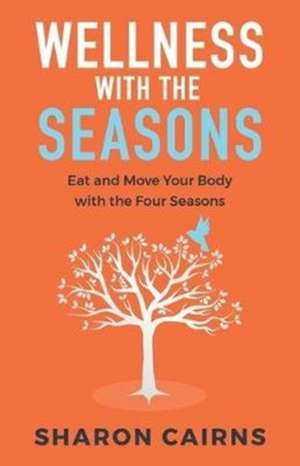 Wellness with the Seasons de Sharon Cairns