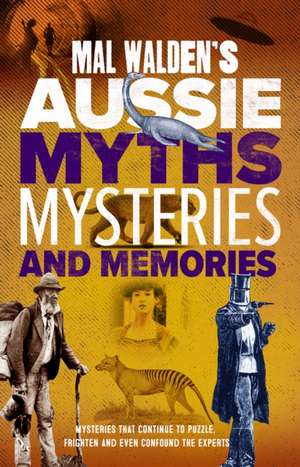 Mal Walden's Aussie Myths, Mysteries and Memories de Mal Walden