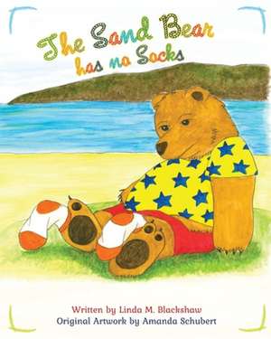 The Sand Bear has no Socks de Linda M Blackshaw