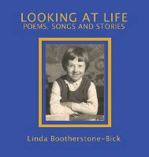 Looking At Life de Linda Bootherstone-Bick