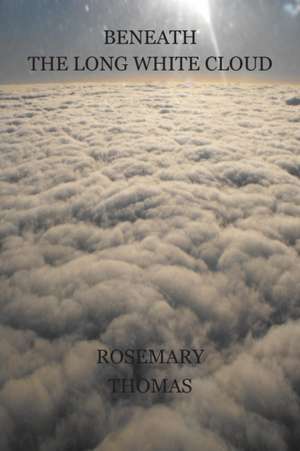 Beneath the Long White Cloud de Rosemary Ann Thomas