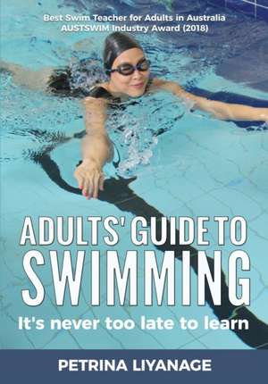 Adults' Guide To Swimming de Petrina Liyanage