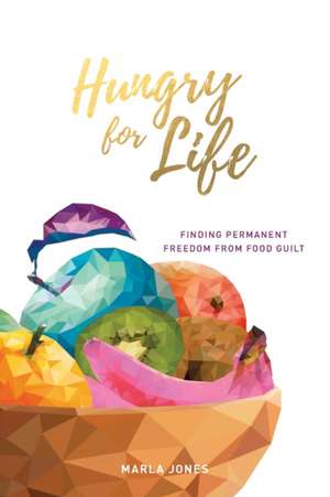 Hungry for Life de Marla Jones