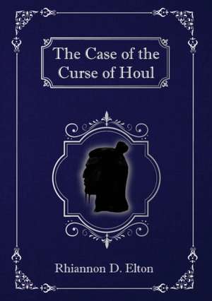 The Case of the Curse of Houl de Rhiannon D. Elton