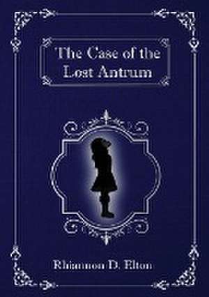 The Case of the Lost Antrum de Rhiannon D Elton