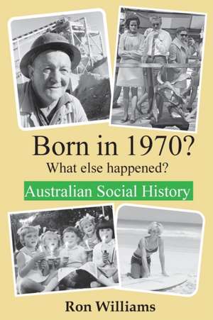 Born in 1970? What else happened?! de Ron Williams