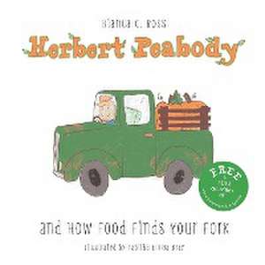 Herbert Peabody and How Food Finds Your Fork de Bianca C Ross